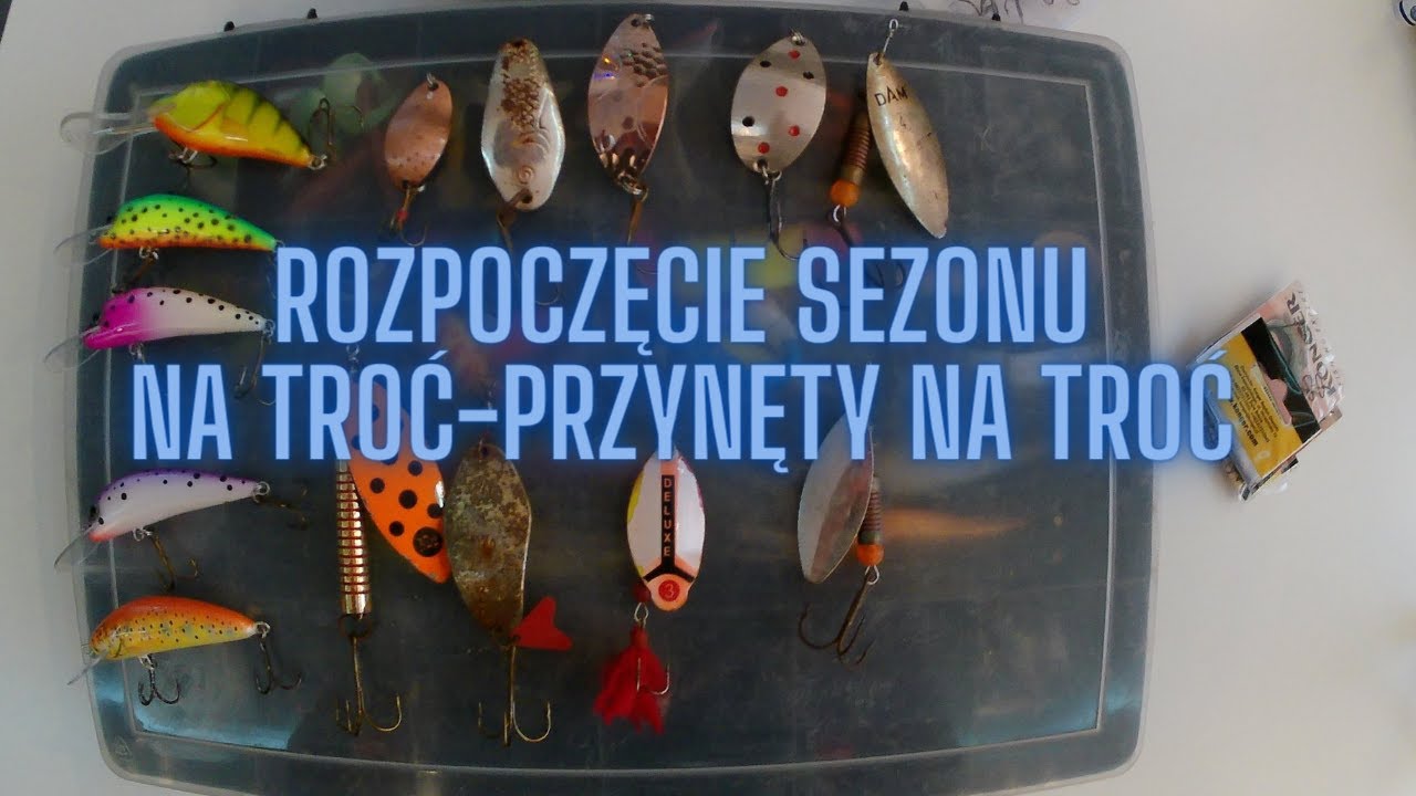 ROZPOCZĘCIE SEZONU NA TROĆ - PRZYNĘTY NA TROĆ