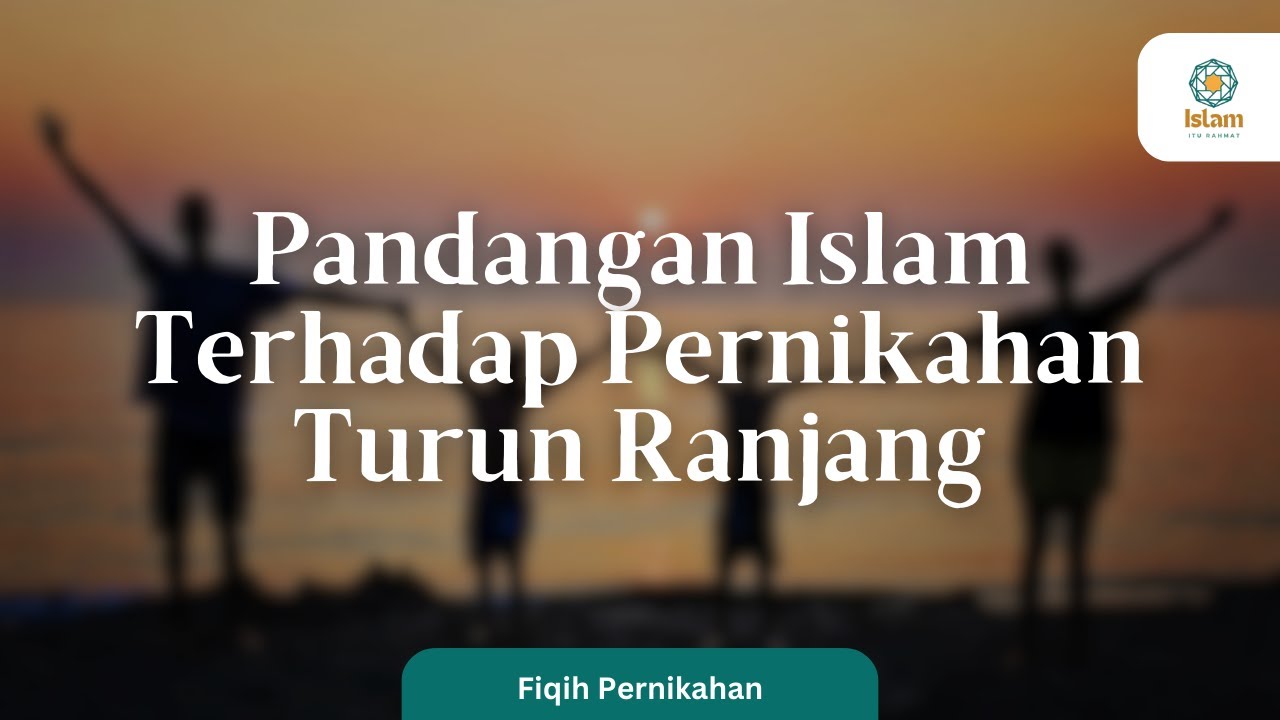 Pandangan Islam Terhadap Pernikahan Turun Ranjang