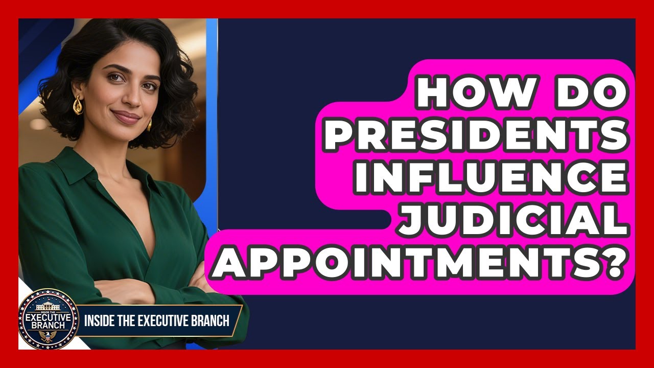 How Do Presidents Influence Judicial Appointments? - Inside the Executive Branch
