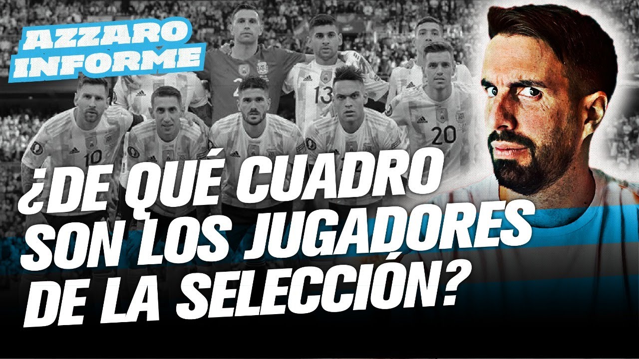 ¿DE QUE CUADRO SON LOS LOS JUGADORES DE LA SELECCIÓN? 💣 🇦🇷