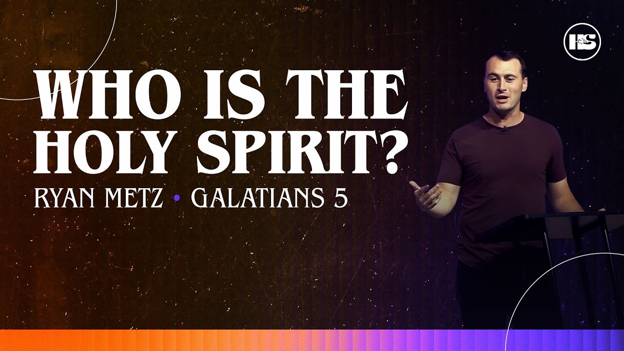 Who is the Holy Spirit?  |  Galatians 5  |  Ryan Metz