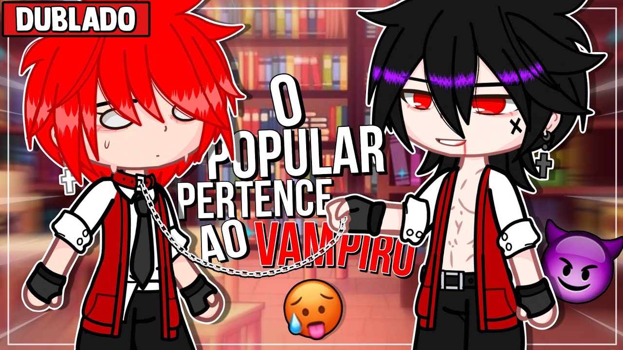 AGORA O POPULAR PERTENCE AO VAMPIRO 😈🥵 || YAOI/BL 🏳️‍🌈 || Mini Filme [DUBLADO] Gacha