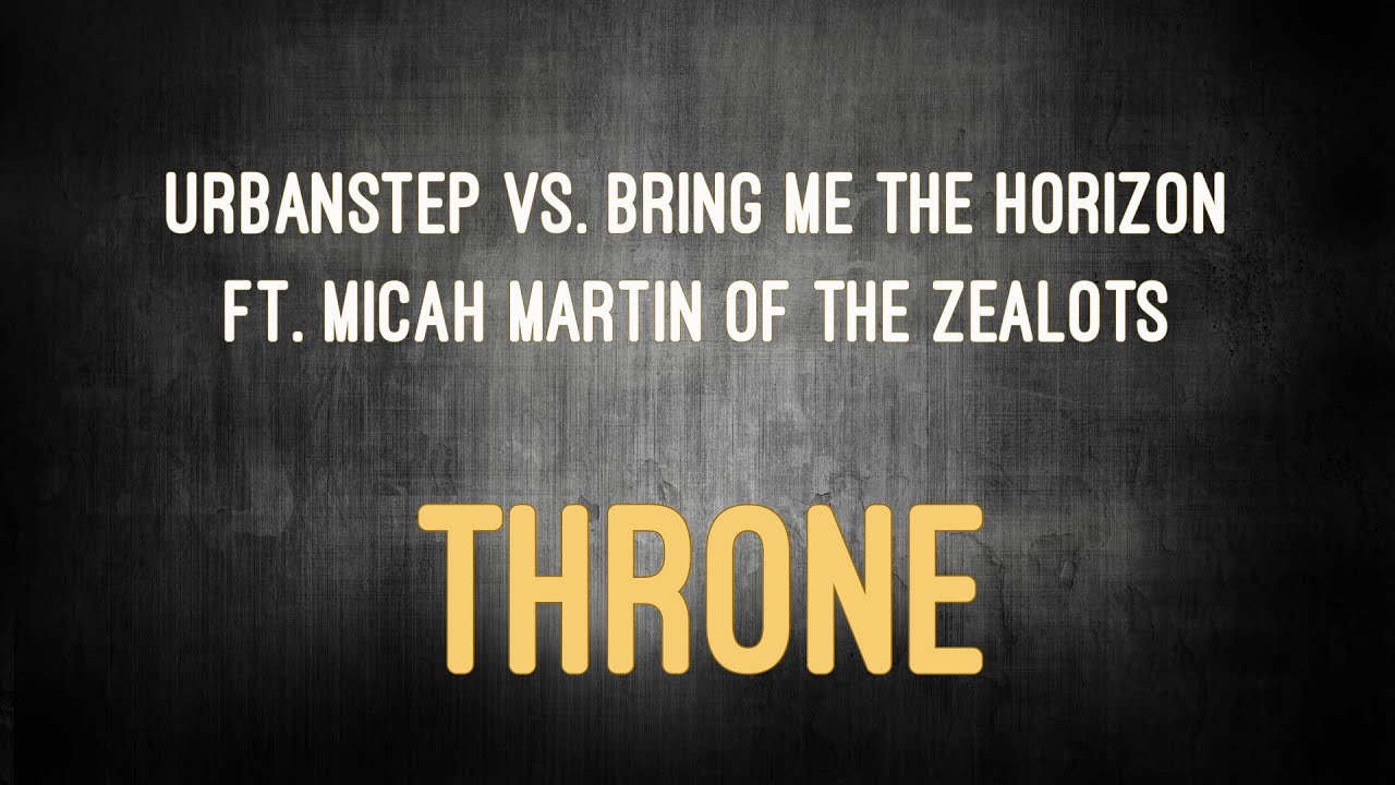 Urbanstep vs. Bring Me The Horizon - Throne (ft. Micah Martin of The Zealots)