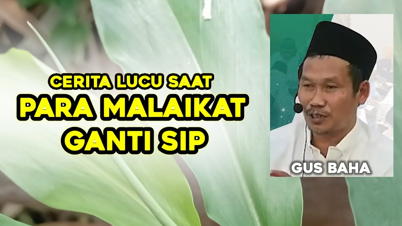 GUS BAHA. CERITA LUCU SAAT MALAIKAT GANTI SIP. 