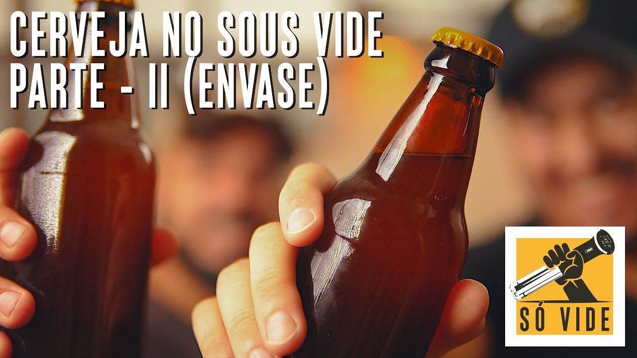 CERVEJA NO SOUS VIDE (PARTE - II - ENVASE) | S&Oacute; VIDE #114