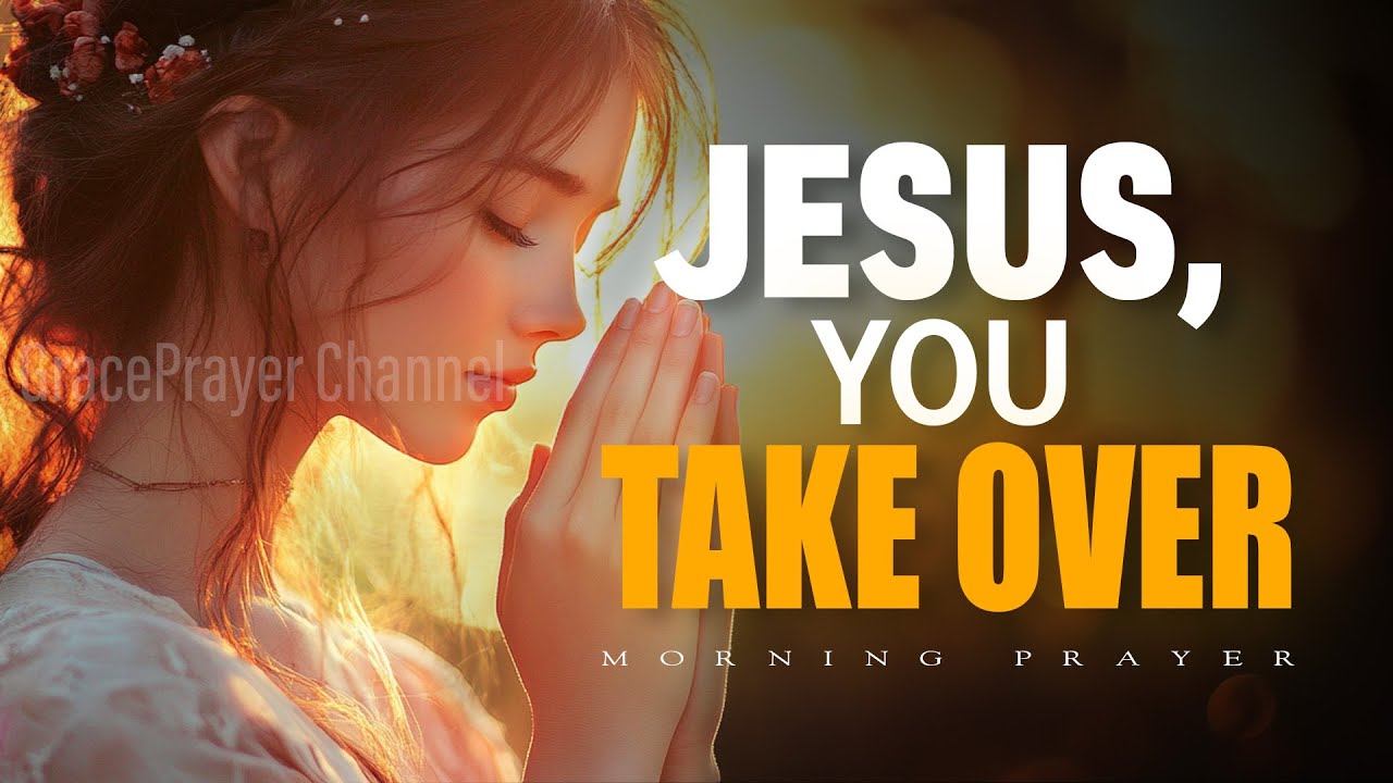 Start Your Day with Powerful Prayer | Jesus, You Take Over My Worries and Stress | Morning Prayer