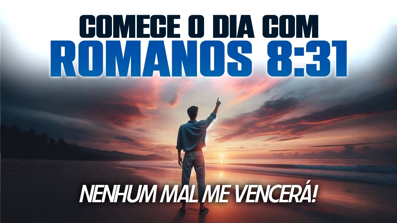 A Oração que Desarma Qualquer Inimigo - Romanos 8:31 - Oração da Manhã