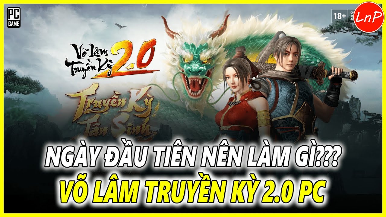 VÕ LÂM TRUYỀN KỲ 2.0 PC - CẨM NANG TÂN THỦ - NGÀY ĐẦU TIÊN NÊN LÀM GÌ TRONG GAME VLTK 2.0 PC