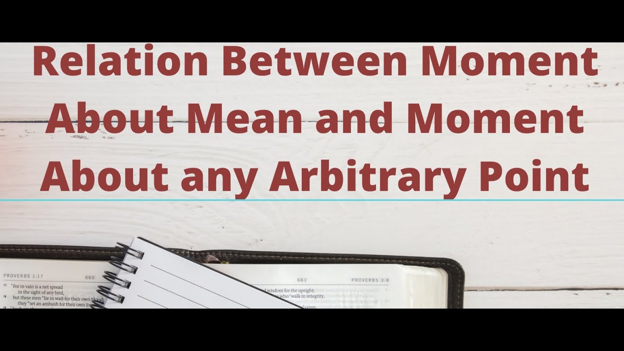 Relation between Moment about mean and Moment about any Arbitrary Point