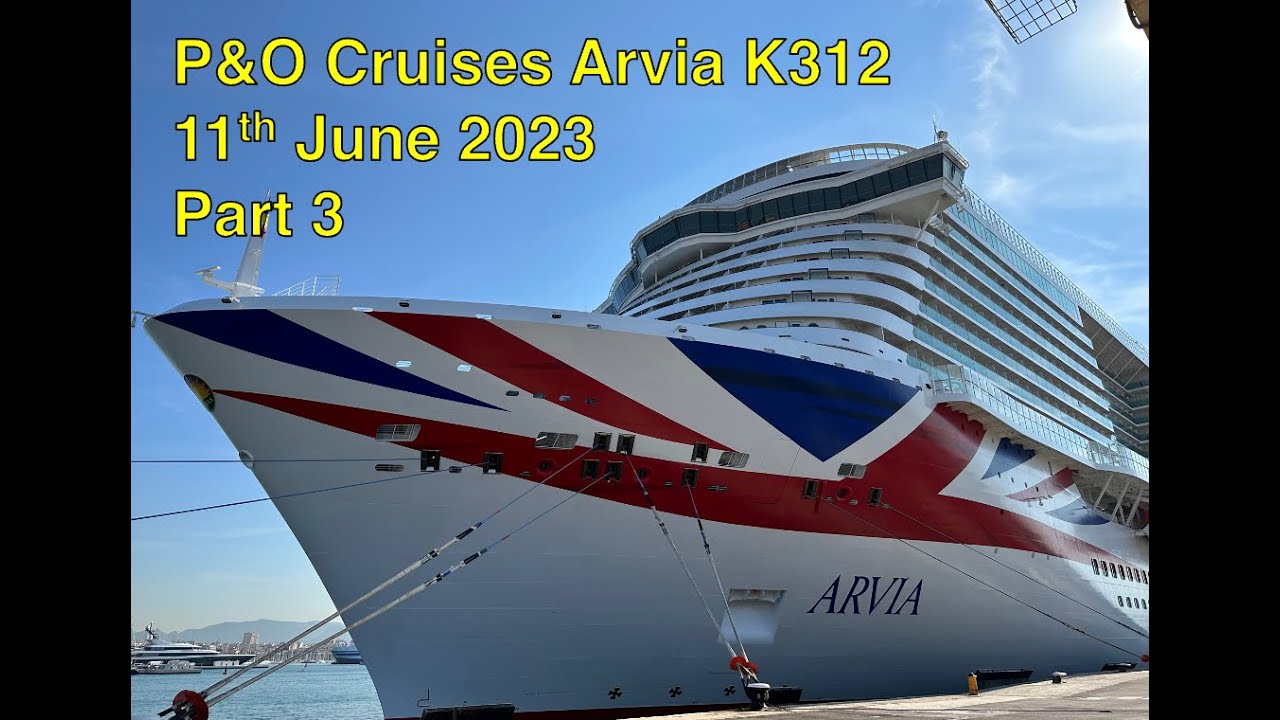 Mediterranean Cruise P&O Arvia 11th June 2023 - Part 3