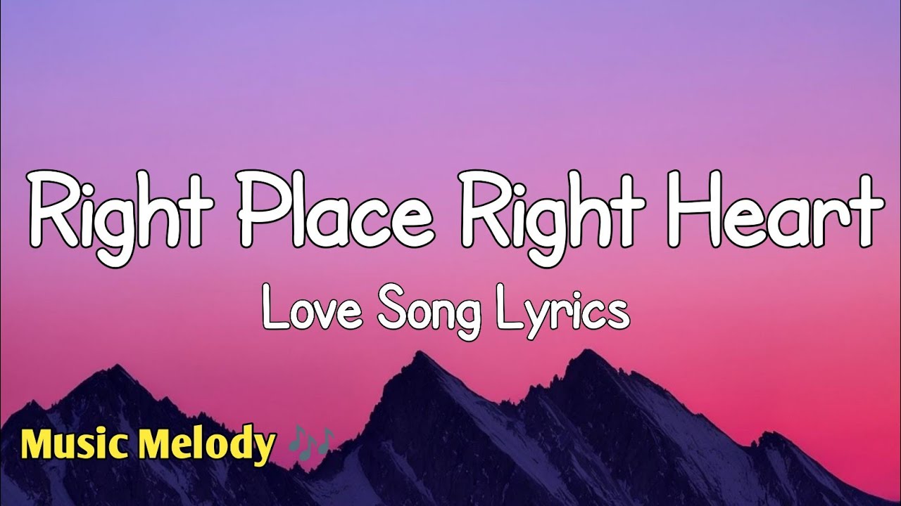 Right Place Right Heart - Romantic Love Song (Lyrics) 😚