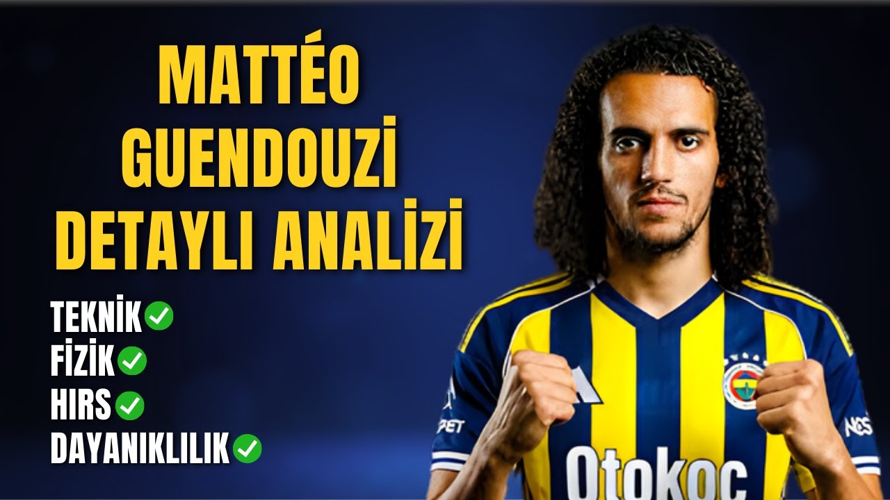 Matteo Guendouzi Kimdir? Fenerbahçe'ye Ne Katar? Transfer Analizi | 30 Milyon Euro Bonservis Bedeli