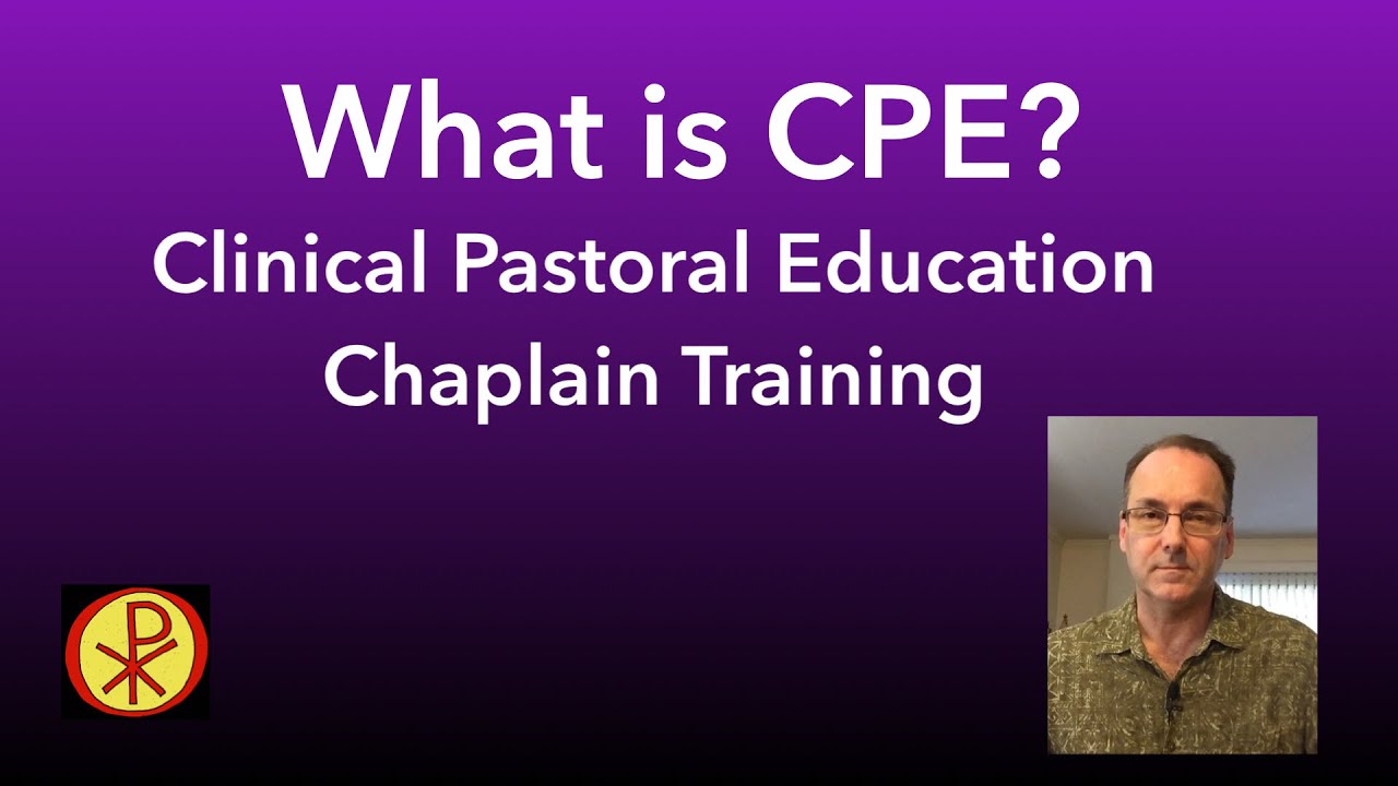 What is CPE? Clinical Pastoral Education—Chaplain training