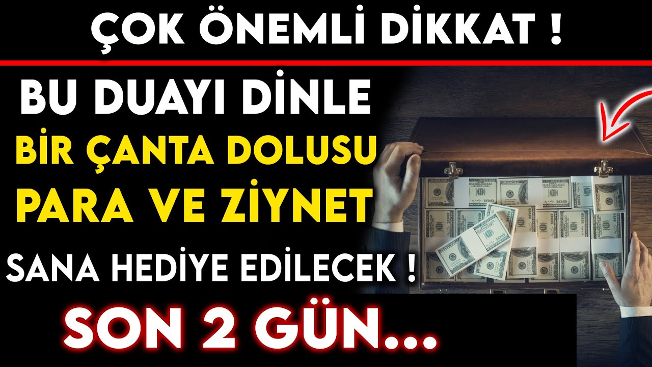 ÇOK ÖNEMLİ DİKKAT BU DUAYI DİNLE BİR ÇANTA DOLUSU PARA VE ZİYNET SANA HEDİYE EDİLECEK SON 2