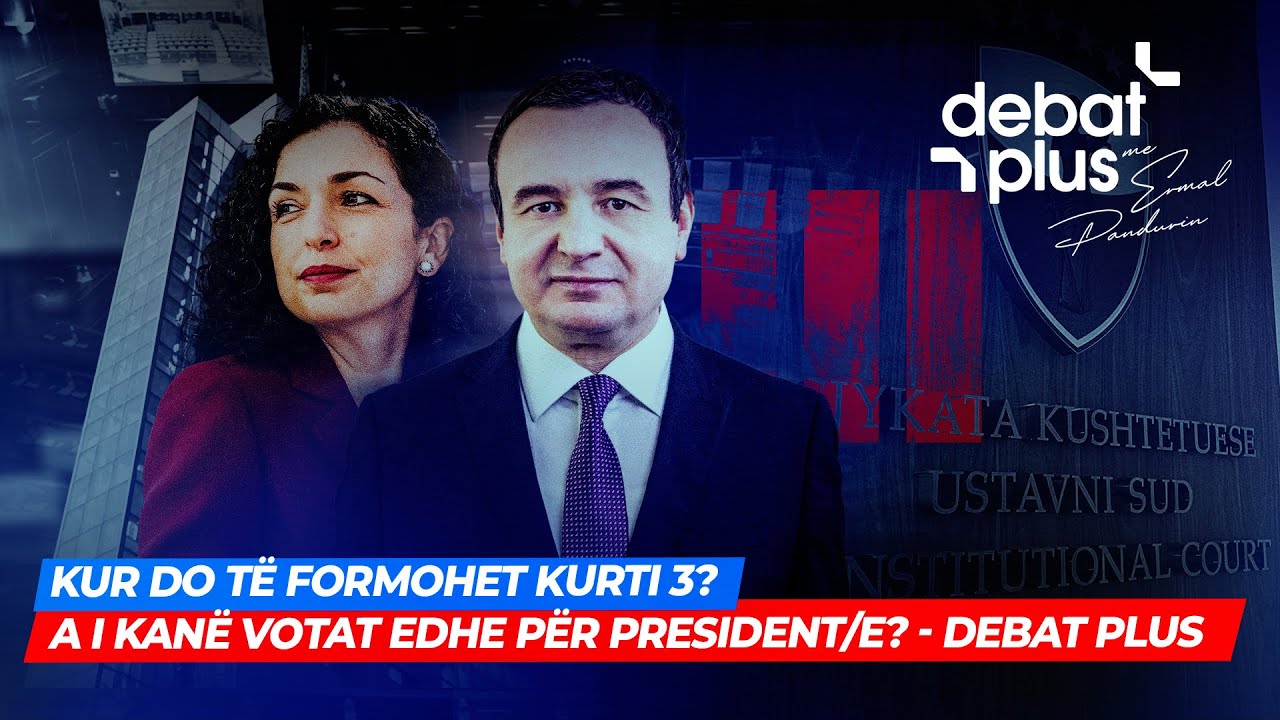 🔴 KUR DO TË FORMOHET KURTI 3? A I KANË VOTAT EDHE PËR PRESIDENT/E? - Debat Plus
