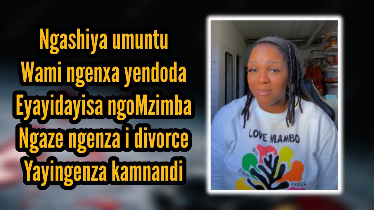 uKhala ezimathonsi uSisi owenza i divorce ngenxa yendoda eyayidayisa ngomzimba uthi...