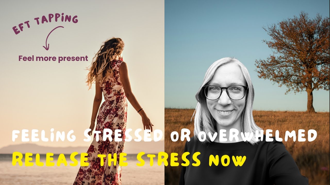 Feeling stressed and overwhelmed - EFT Video to release the stress, tension, and avoid burnout