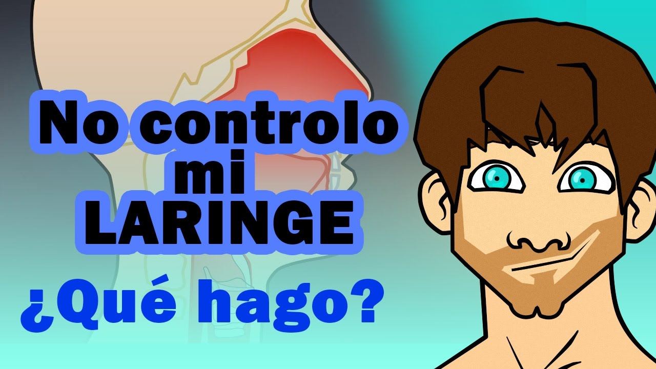 No controlo mi Laringe ¿qué hago?