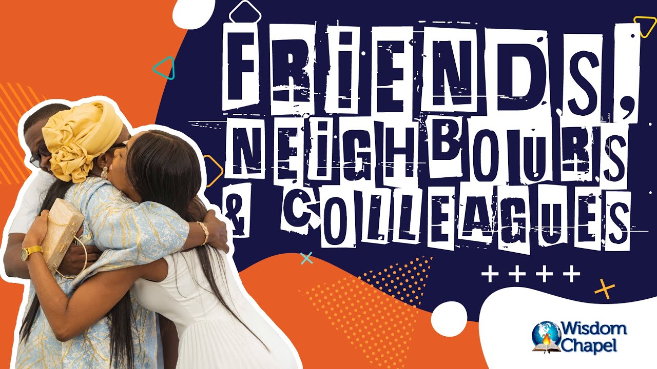 FRIENDS, NEIGHBOURS & COLLEAGUES SUNDAY | Wisdom Chapel, FOWM Ghana
