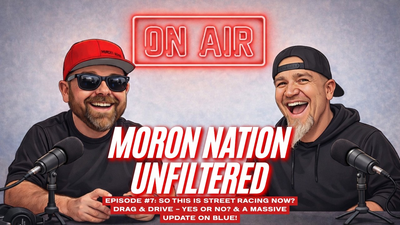 Moron Nation Unfiltered Episode 7: So This Is Street Racing Now? & A Massive Blue Update!