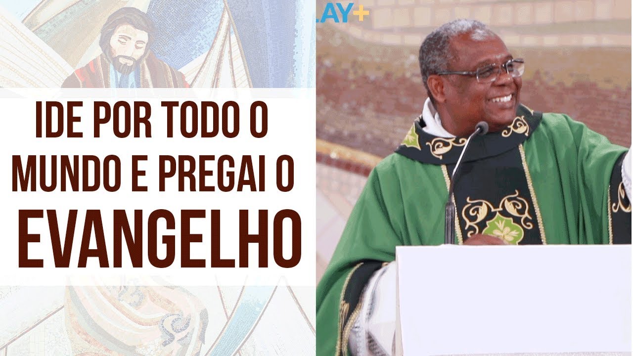 Ide por todo mundo e pregai o evangelho - Padre Jos&eacute; Augusto (10/09/19)