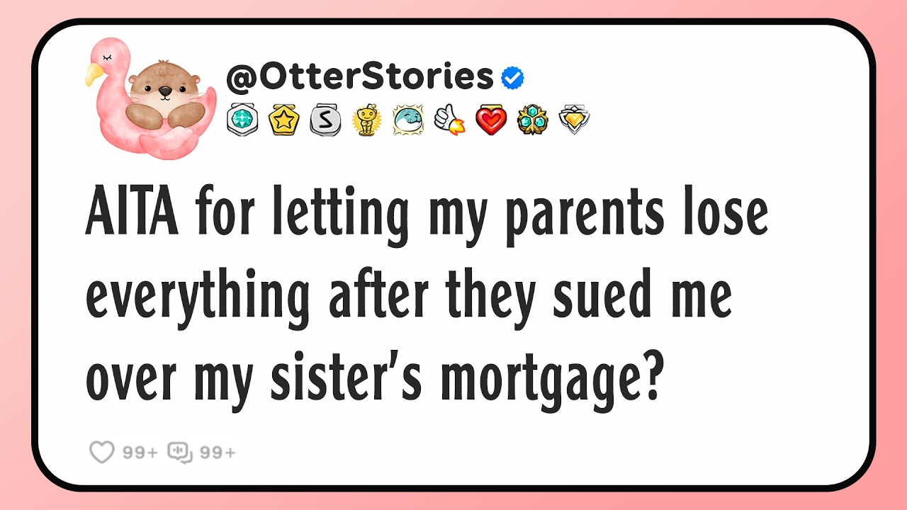 AITA for letting my parents lose everything after they sued me over my sister's mortgage?
