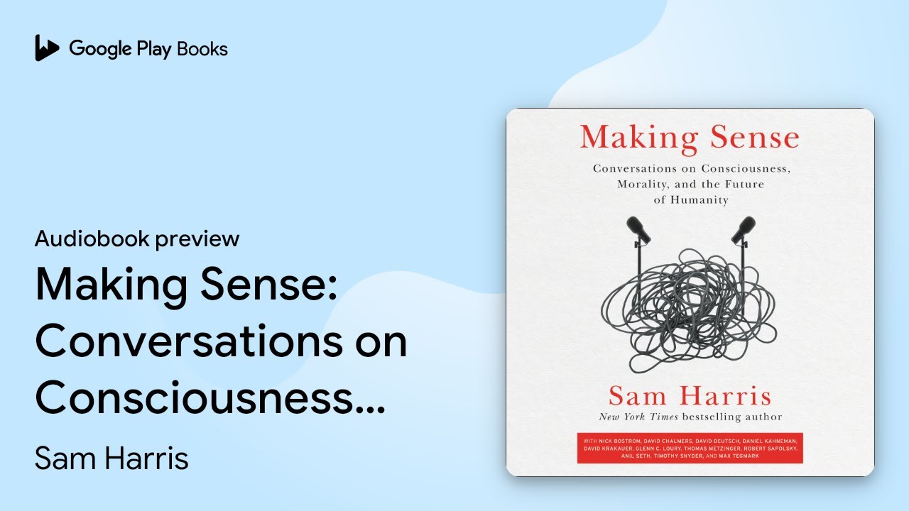 Making Sense: Conversations on Consciousness,&hellip; by Sam Harris &middot; Audiobook preview