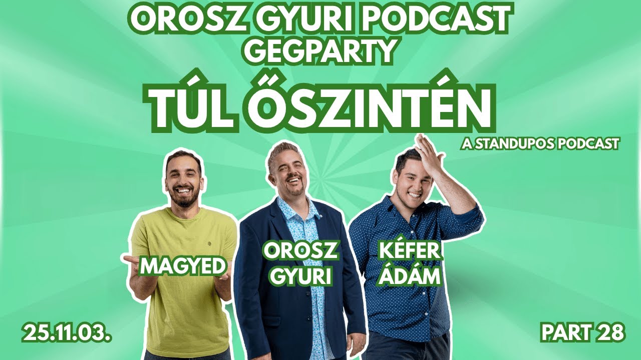 TÚL ŐSZINTÉN - Orosz Gyuri GegParty - a standupos podcast 28. rész Vendégek: Magyed és Kéfer Ádám
