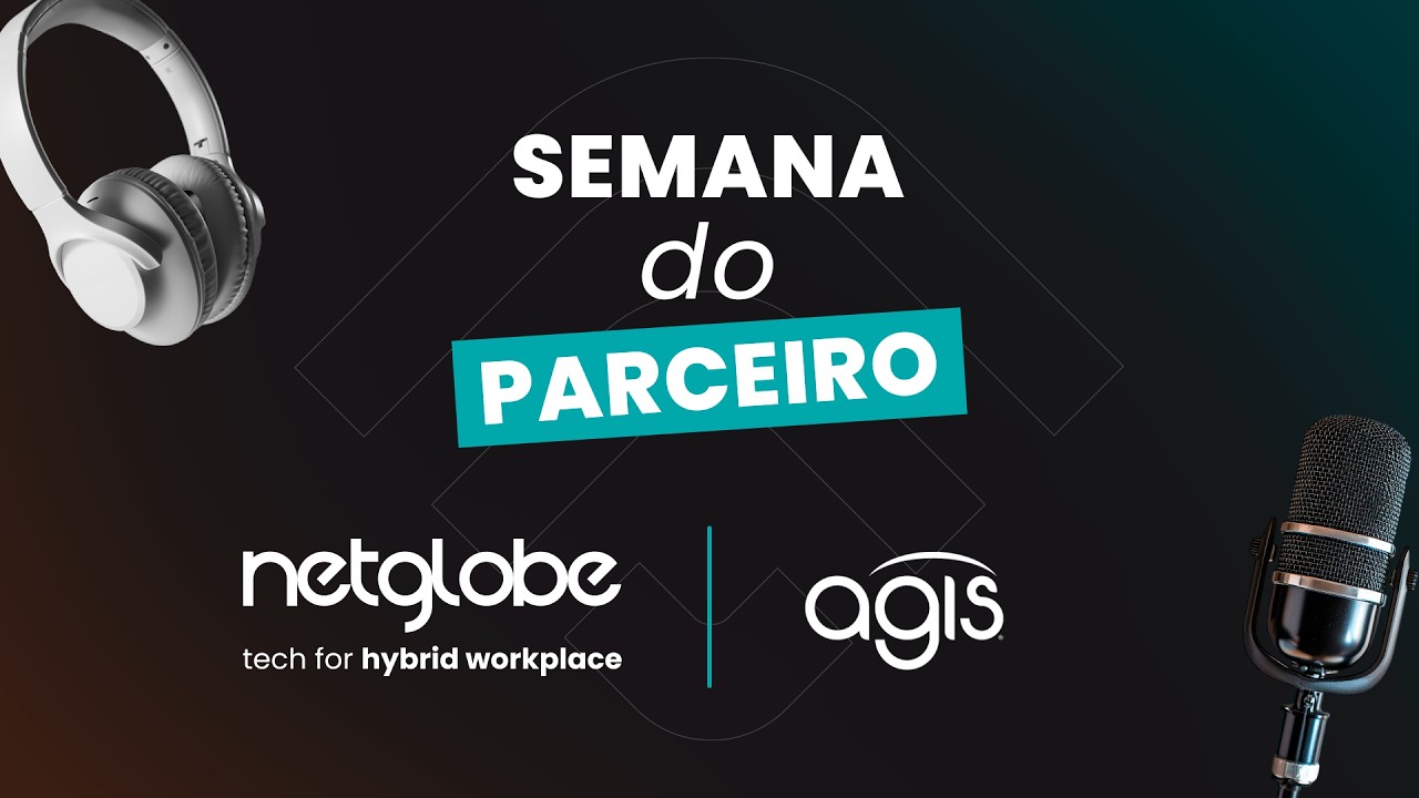 Semana do Parceiro | Netglobe Hybrid Workplace & Agis