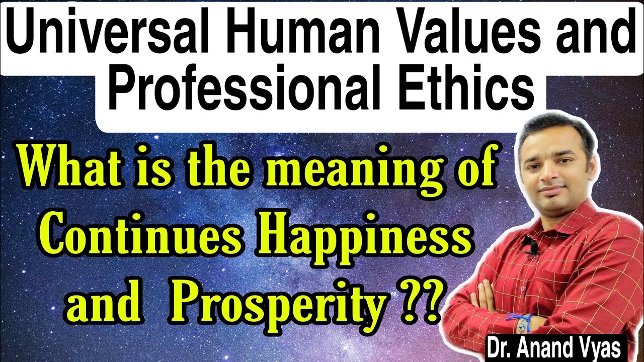 Continuous Happiness and Prosperity | Universal Human Values and Professional Ethics | Unit 1 Part7