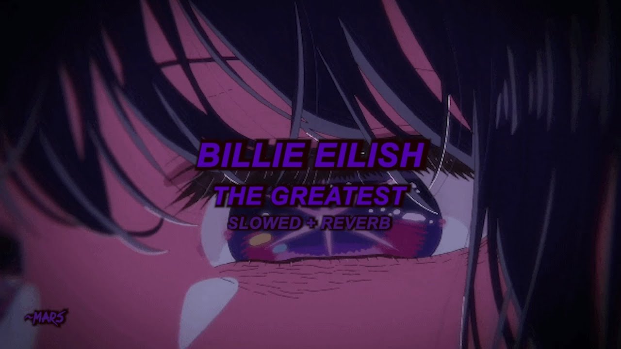 Billie Eilish - THE GREATEST (Slowed + Reverb)
