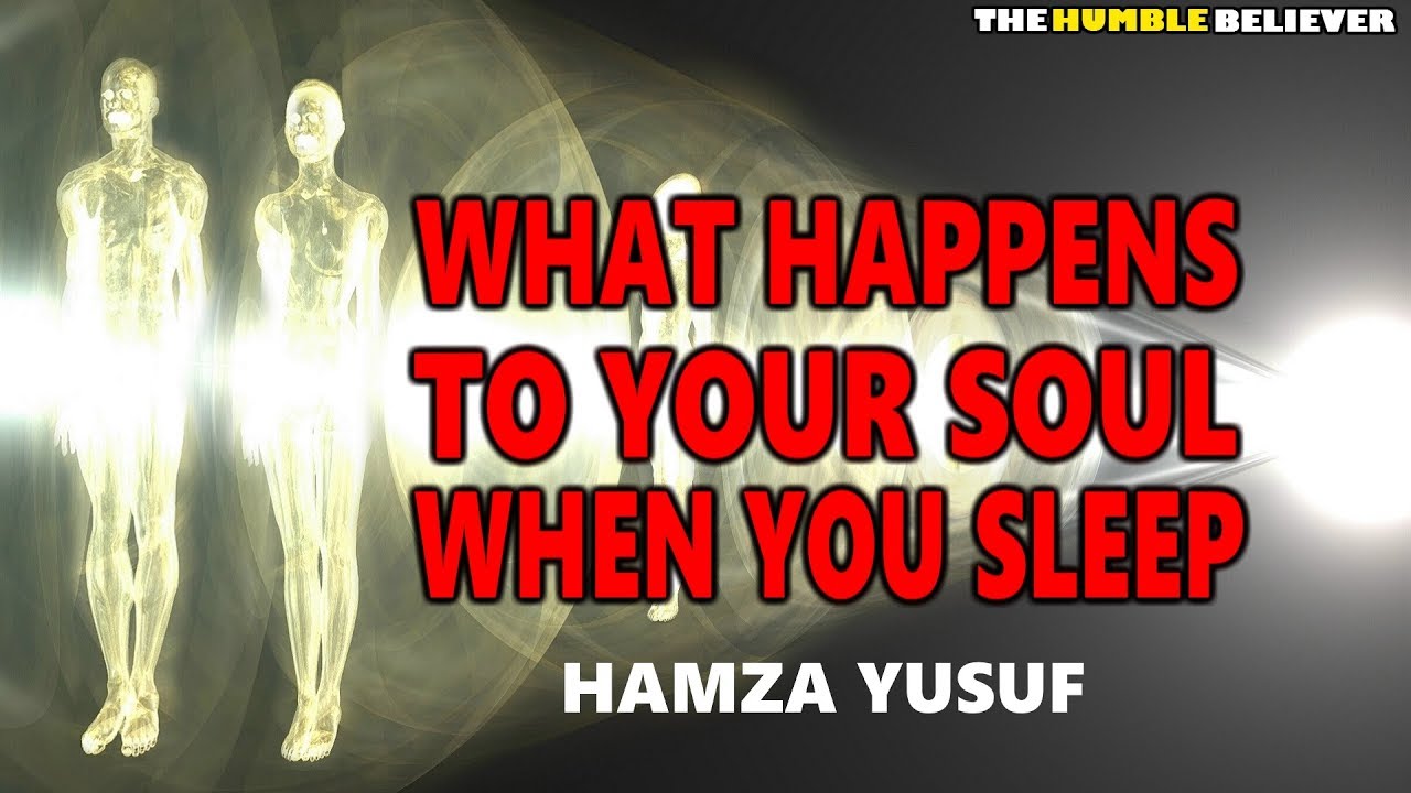 What Happens to your Soul When you Sleep - Hamza Yusuf
