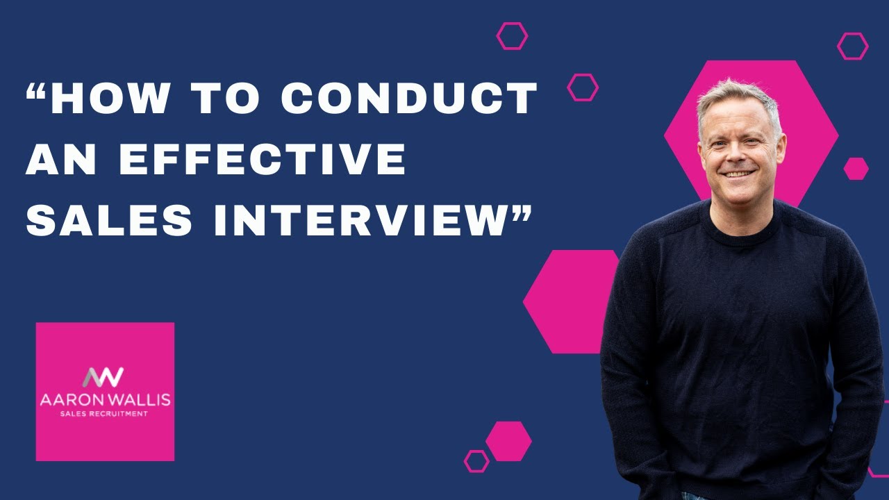 How to Conduct an Effective Sales Interview | Aaron Wallis Guide