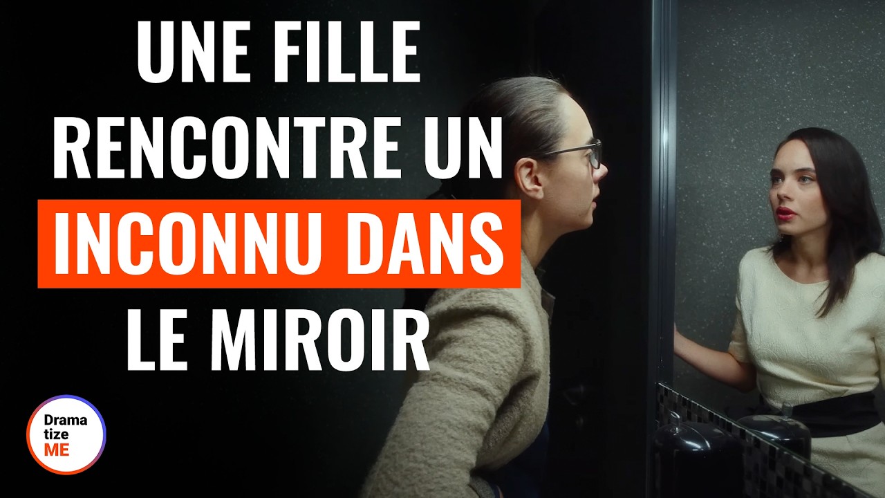 Une fille rencontre un inconnu dans le miroir et suit ses conseils | @DramatizeMeFrance