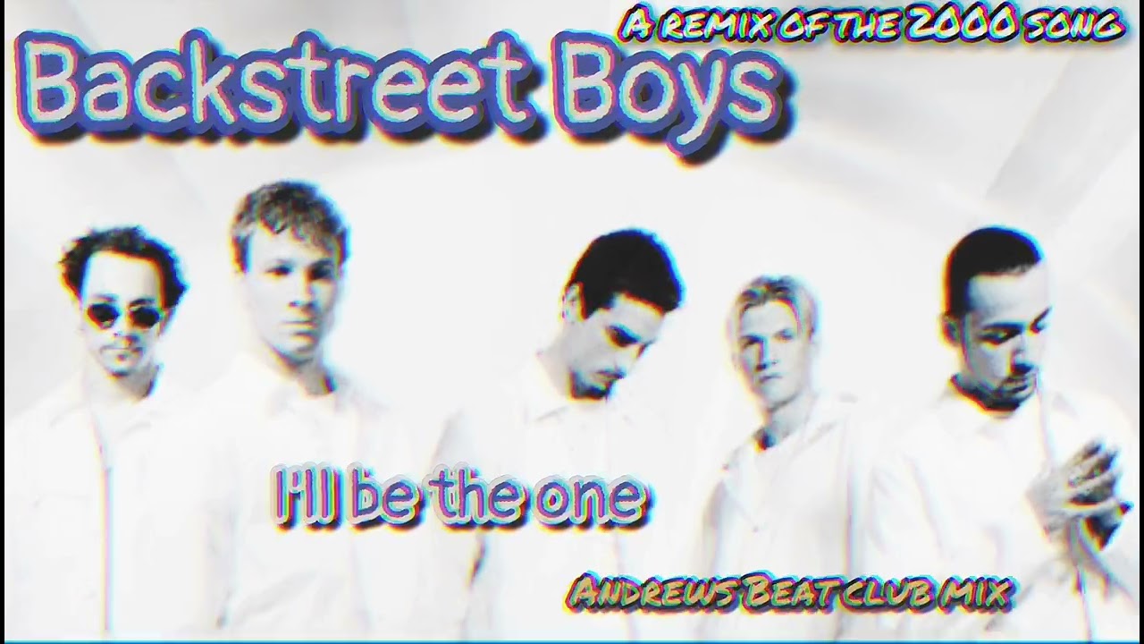 Backstreet Boys - I'll Be The One (Andrews Beat club mix'22). A remix of the 2000 song.