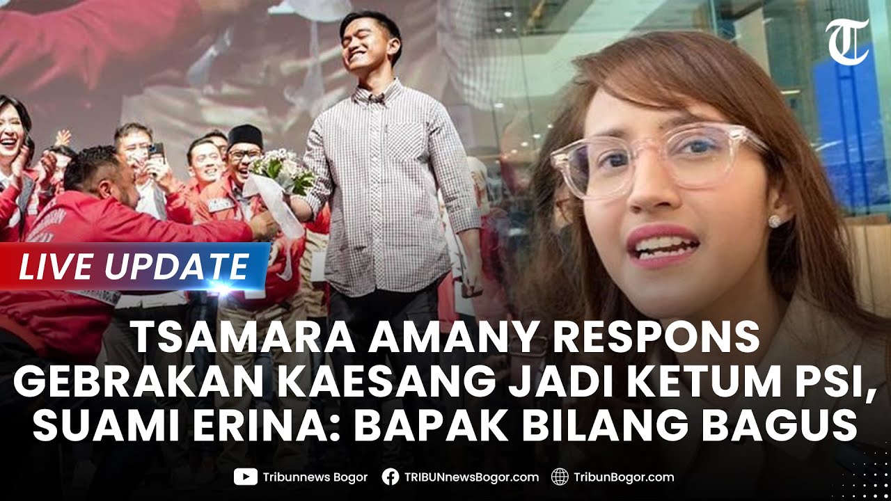 🔴 TSAMARA AMANY Respons 'Gebrakan' Kaesang Pangarep Jadi Ketum PSI, Suami Erina: Bapak Bilang Bagus
