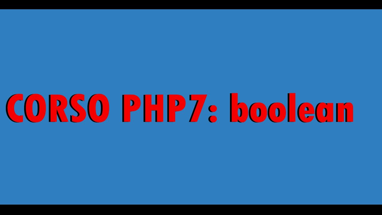 Corso php7: Tipo di dato boolean
