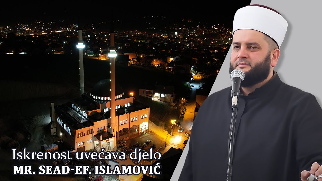 Iskrenost uvećava djelo⁴ᵏmr. Sead-ef. Islamović