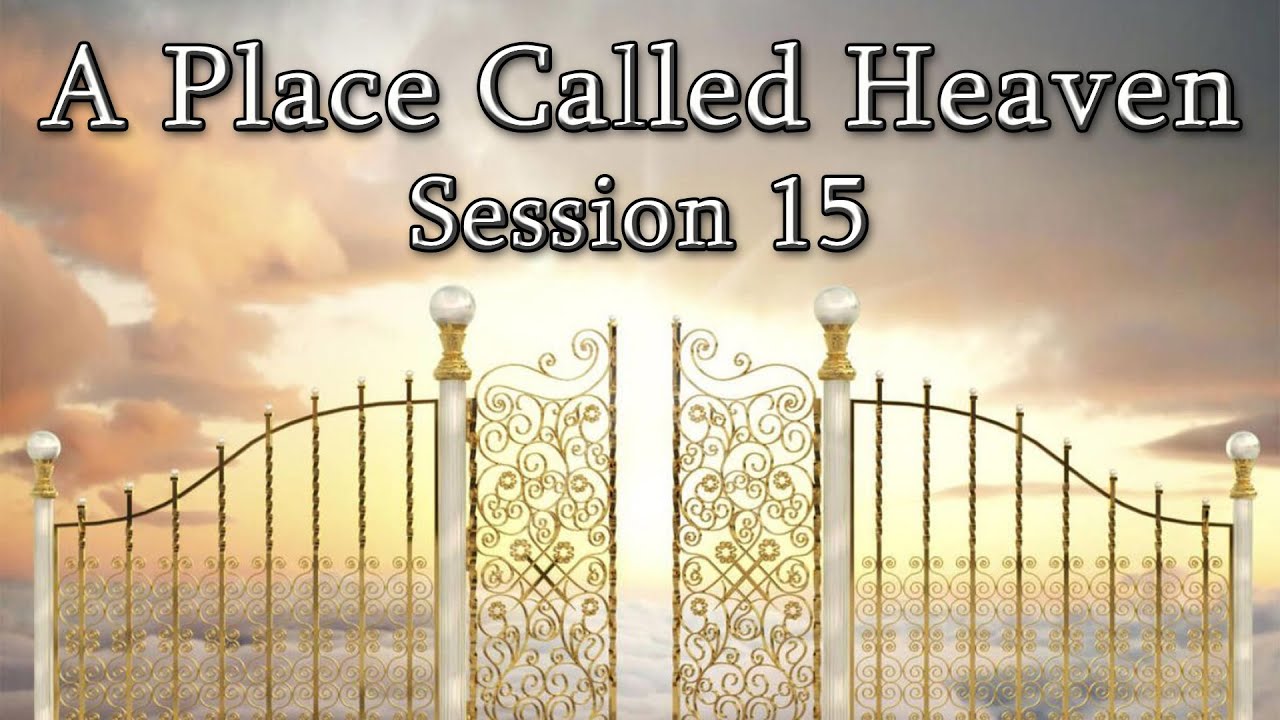 A Place Called Heaven (Session 15) - Dr. Larry Ollison
