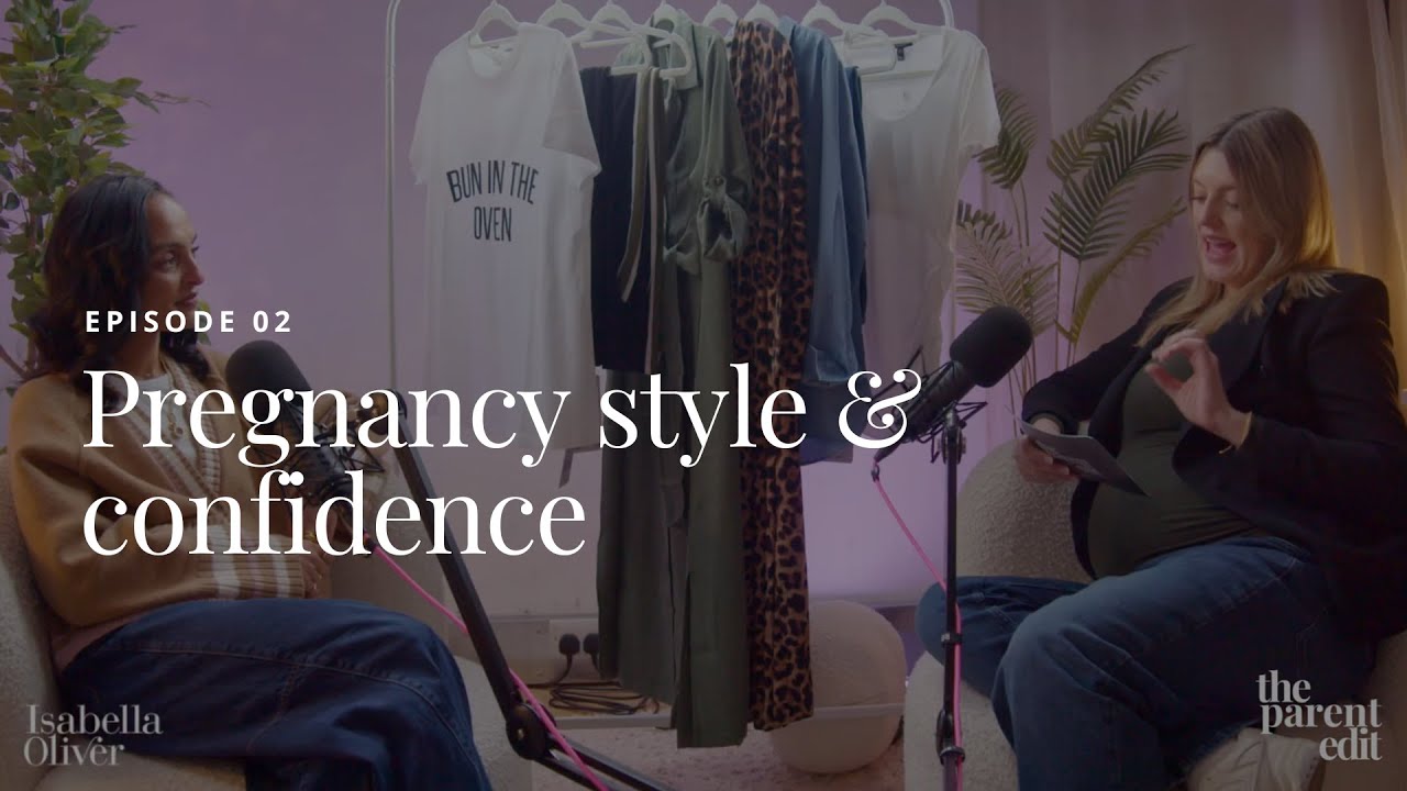 Isabella Oliver X The Parent Edit Podcast - Pregnancy style & confidence (Episode 2)