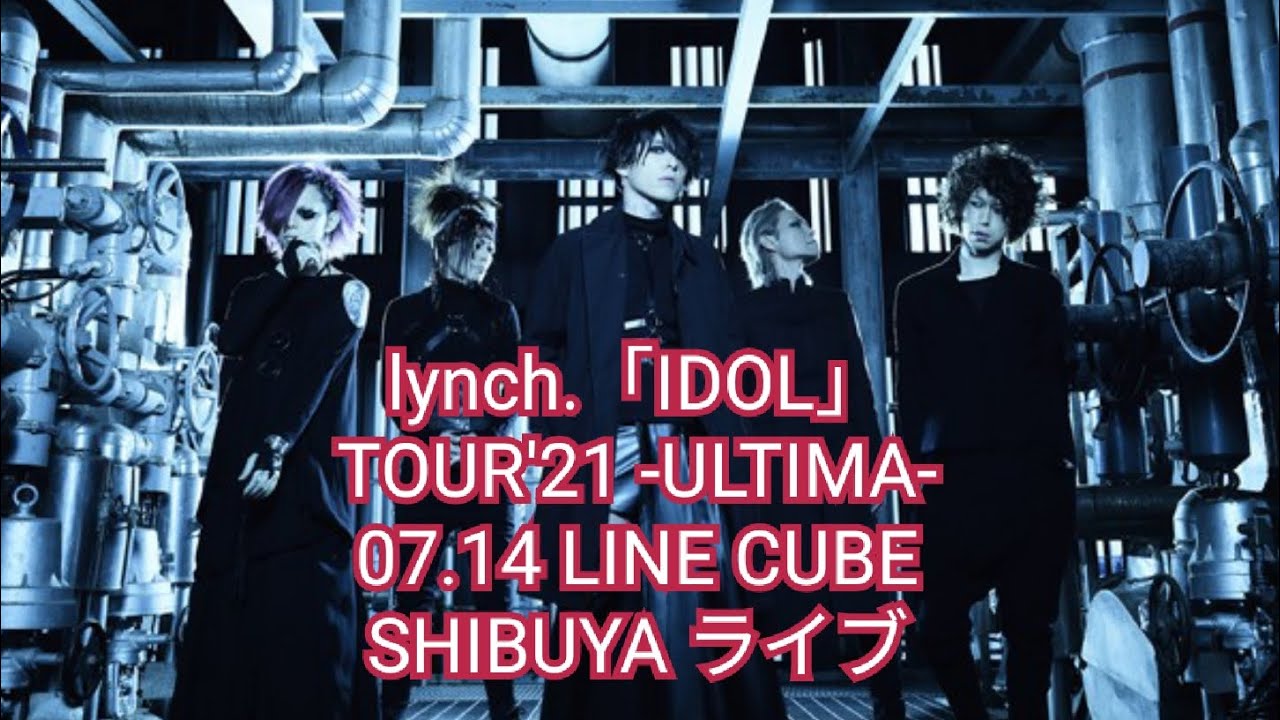 lynch.「IDOL」TOUR'21 -ULTIMA- 07.14 LINE CUBE SHIBUYA ライブ