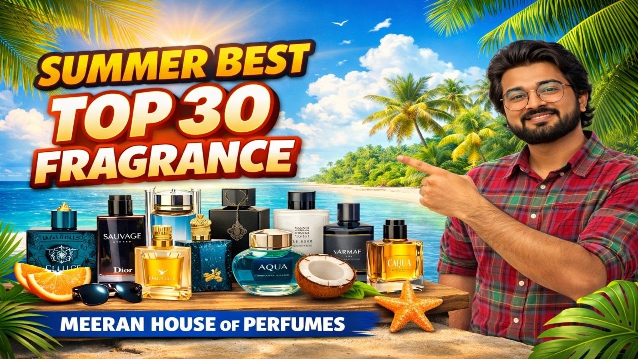 Top 30 Fragrances | Best For Summer | Meeran House Of Perfumes 