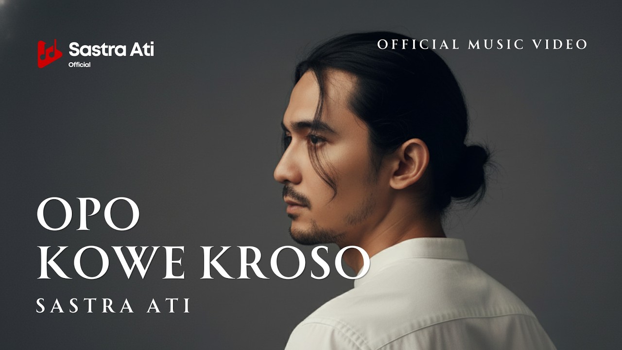 SASTRA ATI - OPO KOWE KROSO | LAGU RINDU PALING MENYENTUH 2025 (OFFICIAL MUSIC VIDEO)
