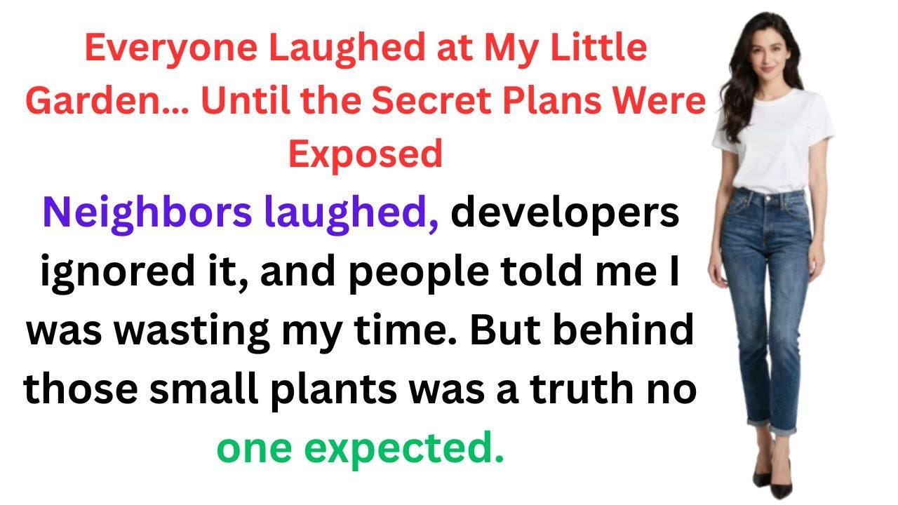 Everyone Laughed at My Little Garden… Until the Secret Plans Were Exposed