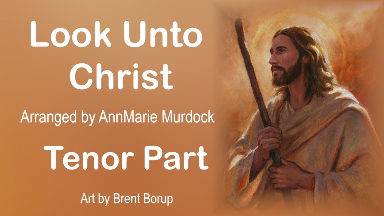 Look Unto Christ Tenor Part (Arr. AnnMarie Murdock)