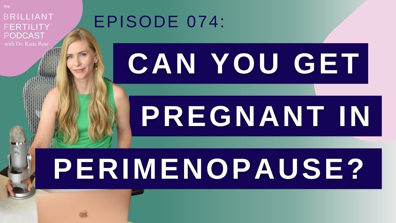 Episode 074: Can You Get Pregnant in Perimenopause?