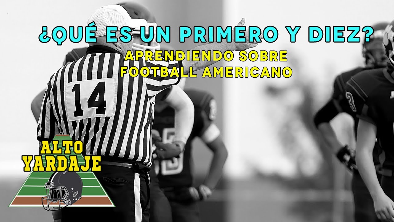 ¿QUÉ ES UN PRIMERO Y DIEZ?| Aprende cómo se juega el fútbol americano