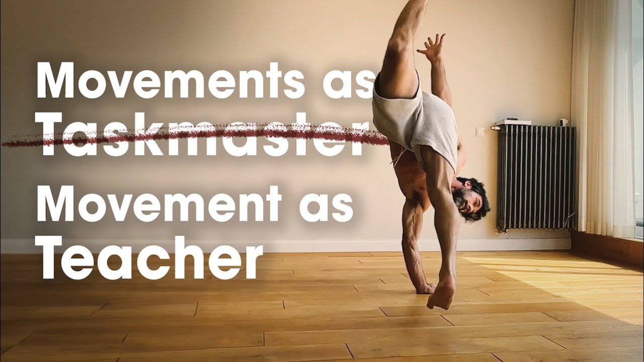 Movements as your Teacher not as Taskmaster