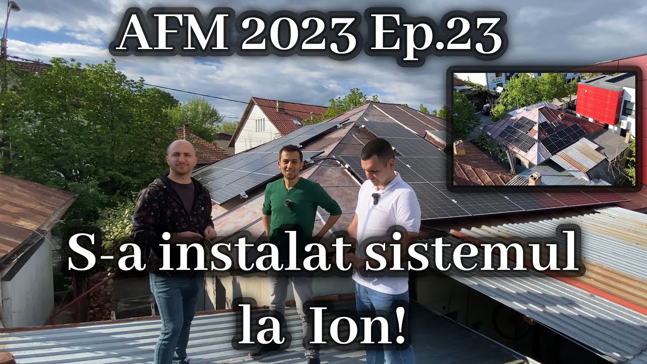 AFM Casa Verde 2023 Ep.23 - S-a instalat sistemul fotovoltaic la Ion!