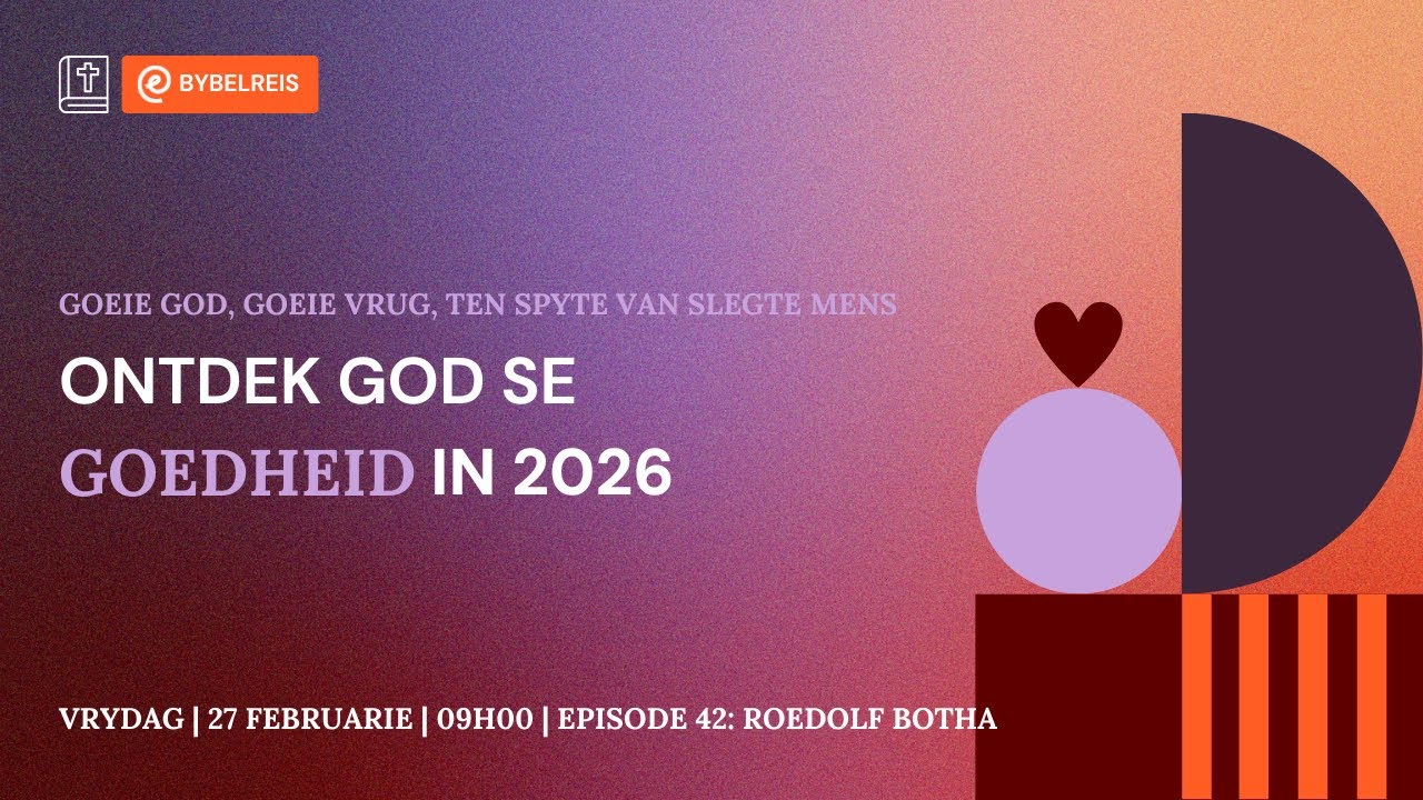 Goeie God, goeie vrug, ten spyte van slegte mens [27 Feb 2026]